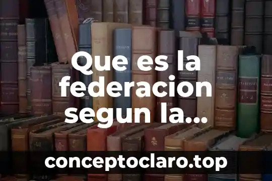 Que es la federacion segun la constitucion