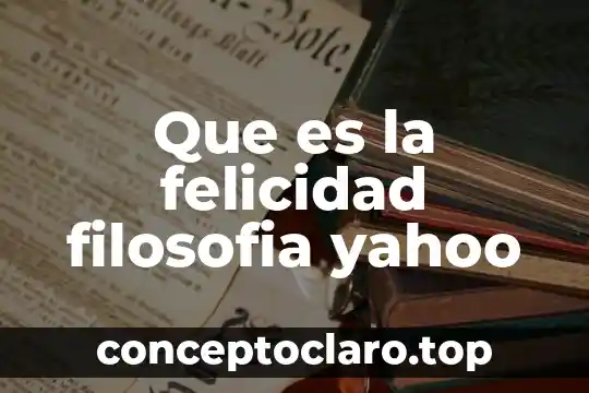 Que es la felicidad filosofia yahoo