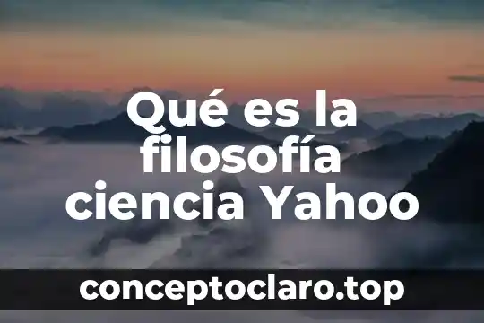 Qué es la filosofía ciencia Yahoo