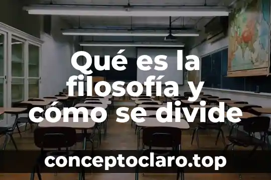 Qué es la filosofía y cómo se divide