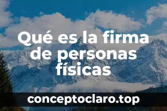 Qué es la firma de documentos 4 Qué es la firma de personas físicas