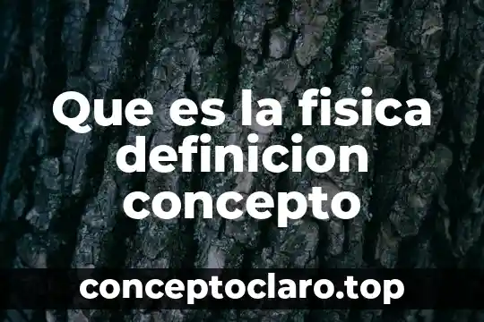 Qué es geosfera en física 6 Que es la fisica definicion concepto