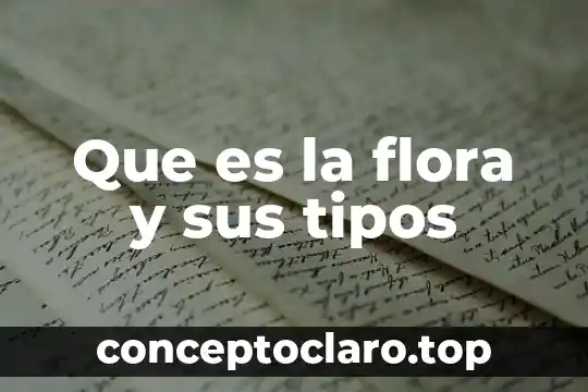 Que es la flora y sus tipos