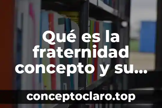 Qué es la fraternidad concepto y su definición