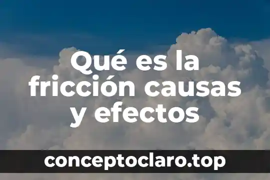 Qué es la fricción causas y efectos