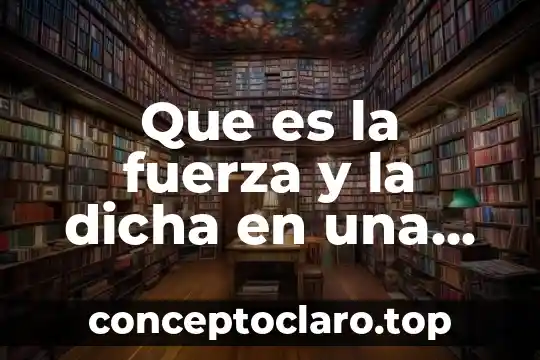 Que es la fuerza y la dicha en una persona