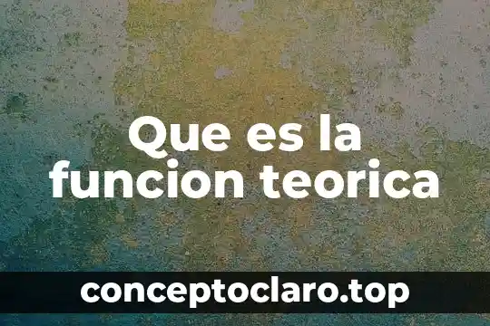 Que es la funcion teorica