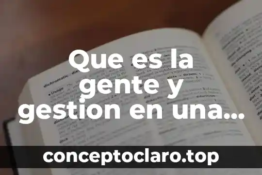 Que es la gente y gestion en una empresarial