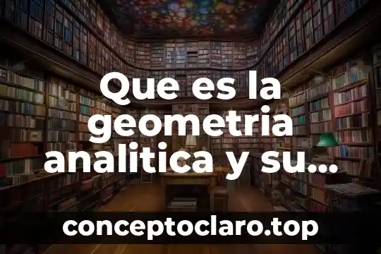 Que es coprecipitado en quimica analitica 7 Que es la geometria analitica y su campo de estudio