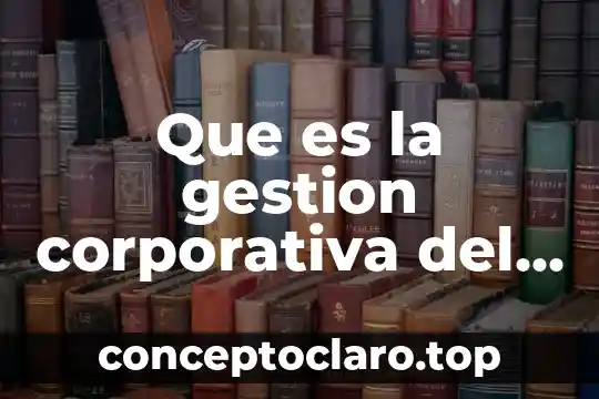 Qué es la responsabilidad social corporativa 6 Que es la gestion corporativa del riesgo cambiario
