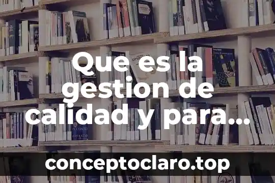 Que es un tecnico de gestion administrativa 4 Que es la gestion de calidad y para que sirve