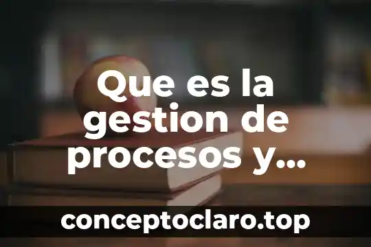 Que es un tecnico de gestion administrativa 3 Que es la gestion de procesos y ejemplos