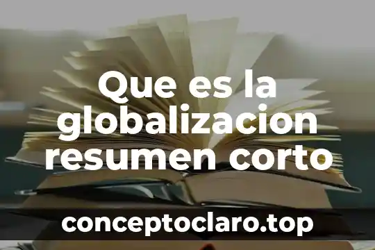 Que es un esquema o resumen de lectura 3 Que es la globalizacion resumen corto