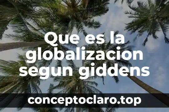 Que es la globalizacion segun giddens
