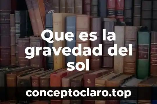 Que es alimentación por gravedad 8 Que es la gravedad del sol