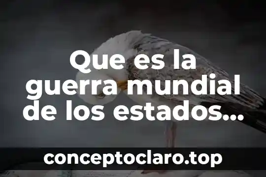 Que es la guerra mundial de los estados unidos