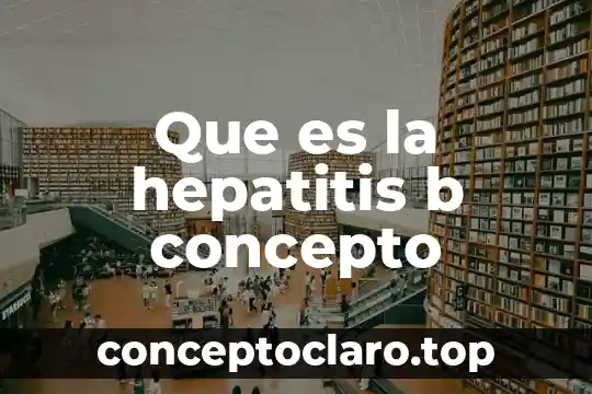 Que es la hepatitis b concepto