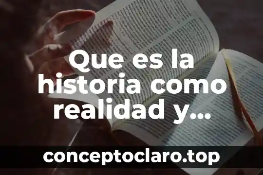 Que es la realidad segun el dualismo 3 Que es la historia como realidad y conocimiento