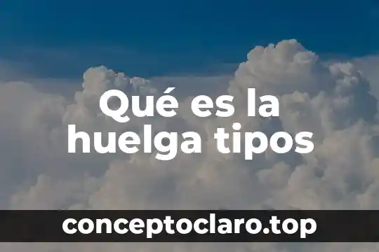 Qué es la huelga tipos