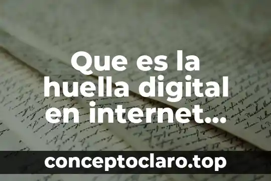 Que es la huella digital en internet unam