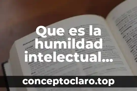 Que es la humildad intelectual filosofia