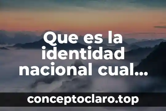 Que es la identidad nacional cual es su proceso historico