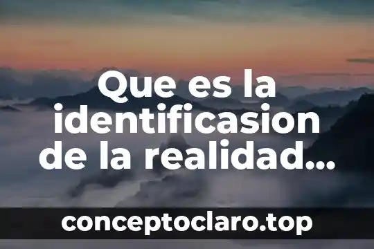 Que es la realidad segun el dualismo 7 Que es la identificasion de la realidad personal
