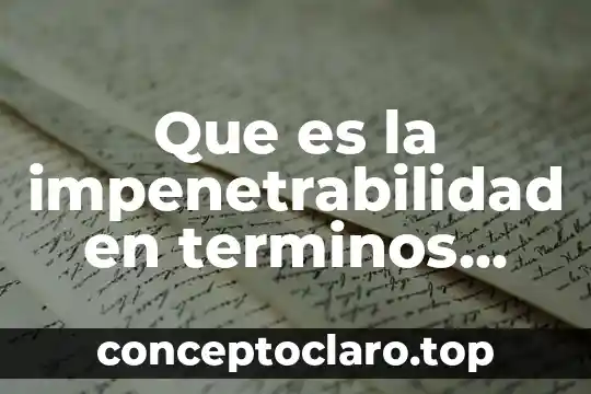Que es la impenetrabilidad en terminos fisicos