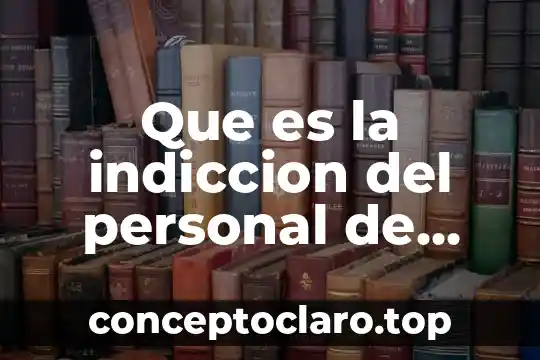 Que es la indiccion del personal de nuevo ingreso