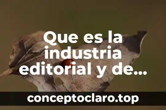 Que es la industria editorial y de artes gráficas