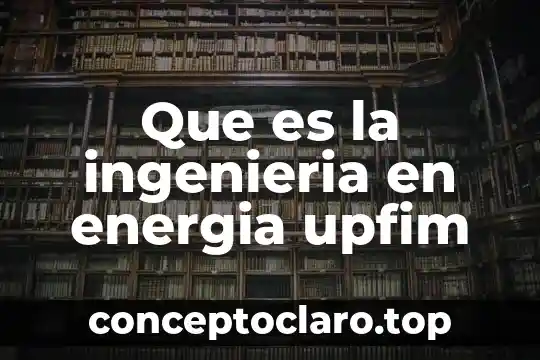 Que es la ingenieria en energia upfim