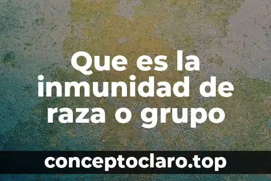 Que es grupo de am 3 Que es la inmunidad de raza o grupo