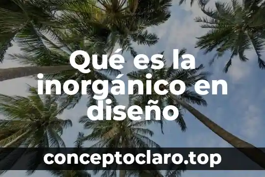 Que es innovacion del diseño 7 Qué es la inorgánico en diseño