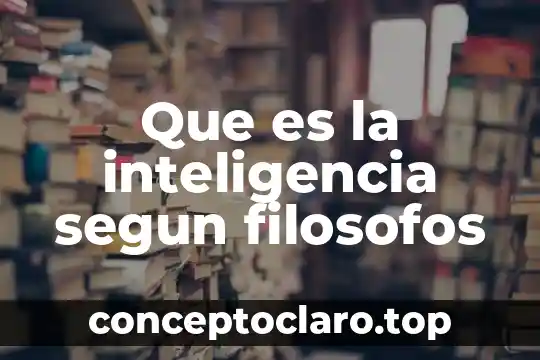 Que es la inteligencia segun filosofos