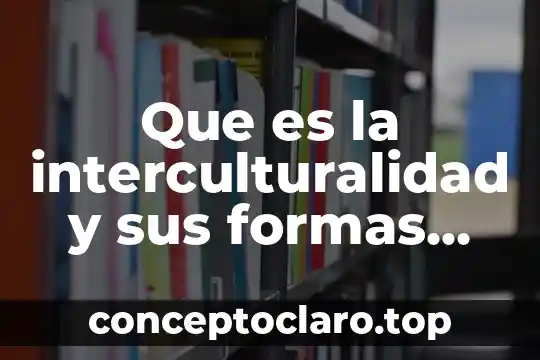 Que es la interculturalidad y sus formas de dominacion hegemonicas