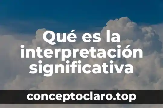 Que es comprension e interpretacion de textos 6 Qué es la interpretación significativa