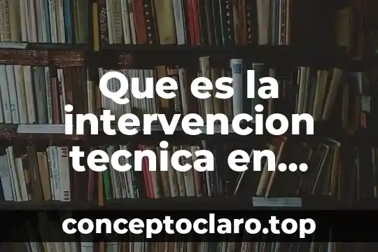 Qué es la técnica de examen y repaso 6 Que es la intervencion tecnica en informatica
