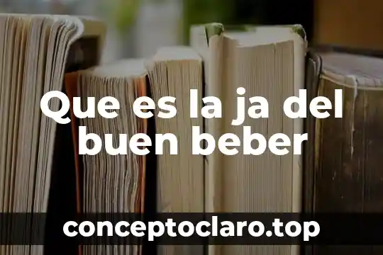 Que es la ja del buen beber