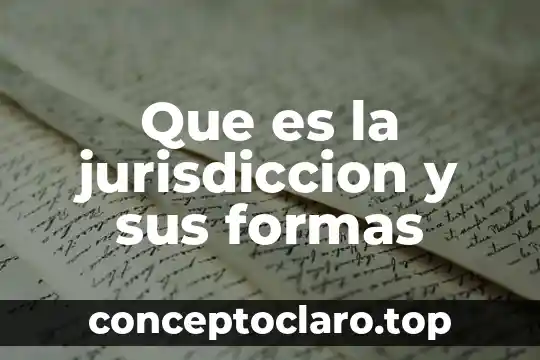 Que es jurisdiccion contencioso administrativo 3 Que es la jurisdiccion y sus formas