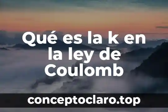 Qué es la k en la ley de Coulomb