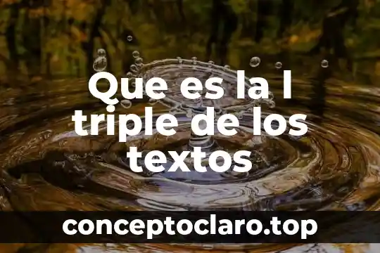 Que es la l triple de los textos