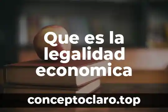 Qué es globalización económica definición 7 Que es la legalidad economica