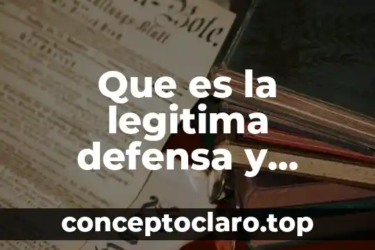Que es la legitima defensa y cuales son sus elementos