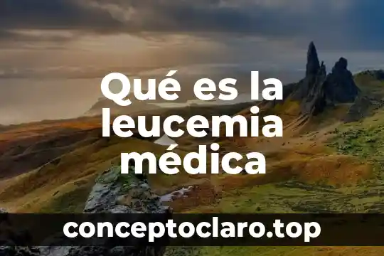 Qué es la leucemia médica