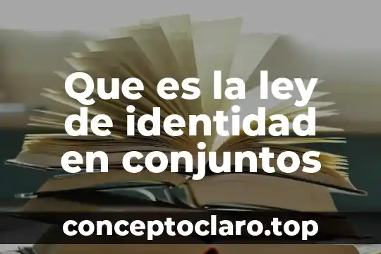 Que es la ley de identidad en conjuntos