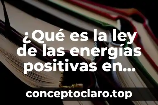 Que es la carrera energias renovables 7 ¿Qué es la ley de las energías positivas en psicología?