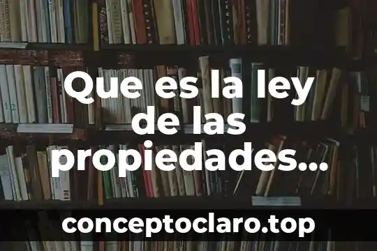 Que es ductibilidaden las propiedades de la materia 3 Que es la ley de las propiedades definidas