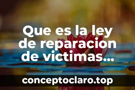 Que es la ley de reparacion de victimas colombia