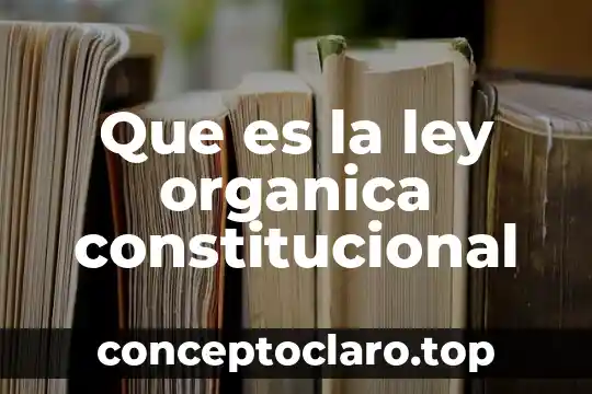 Que es la ley organica constitucional