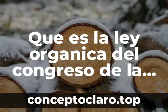 Que es la ley organica del congreso de la union